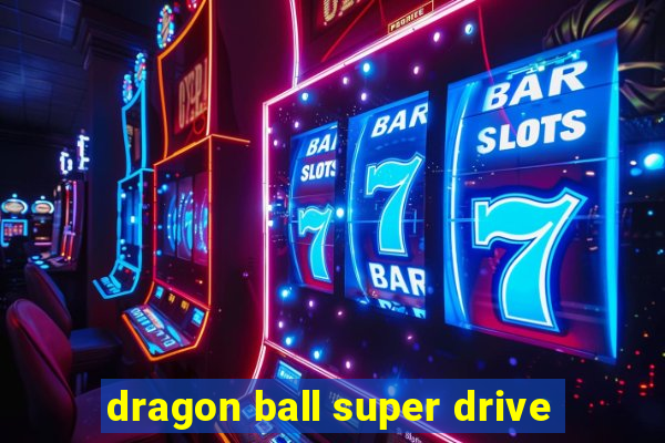 dragon ball super drive